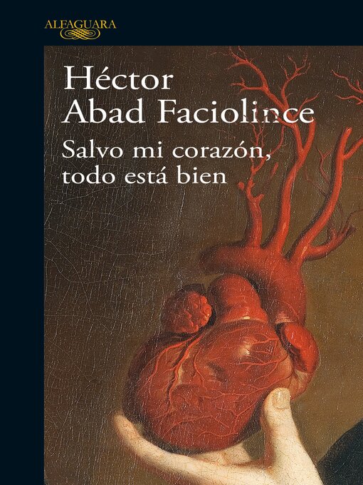 Title details for Salvo mi corazón, todo esta bien by Héctor Abad Faciolince - Wait list